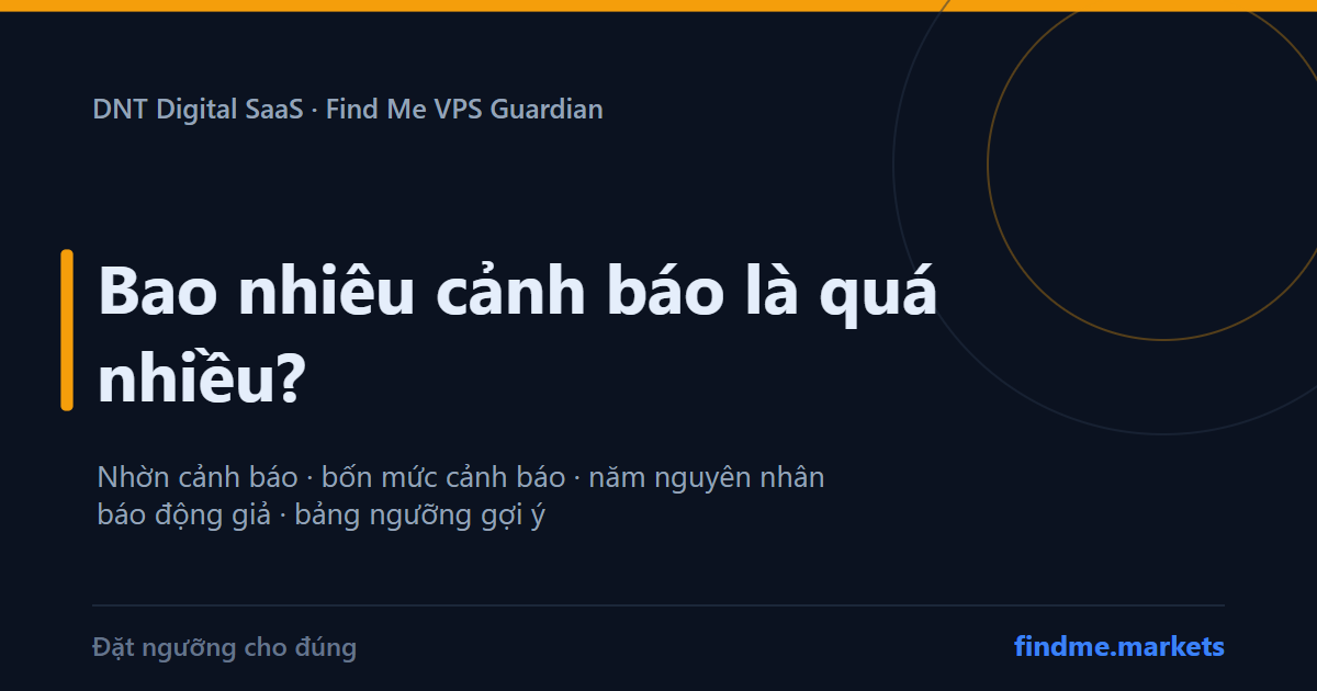Bao nhiêu cảnh báo là quá nhiều? Alert fatigue và cách đặt ngưỡng cho đúng